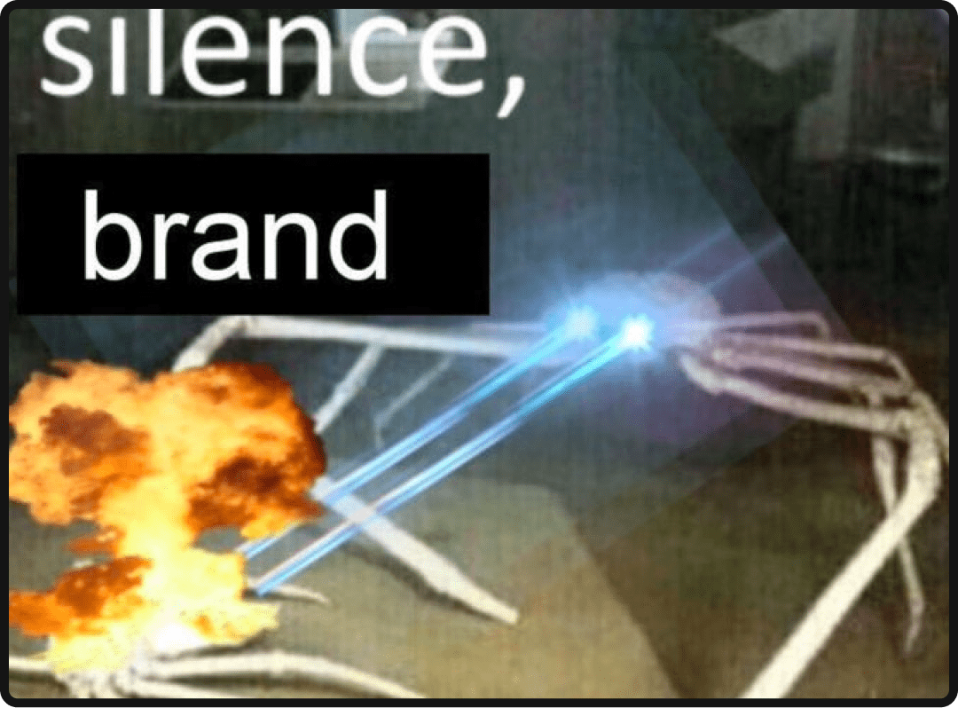 Meme of a crab with lasers coming out of its eyes, caption says "silence, brand".